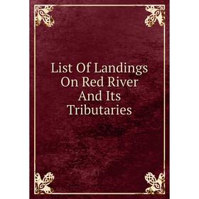 

Книга List Of Landings On Red River And Its Tributaries