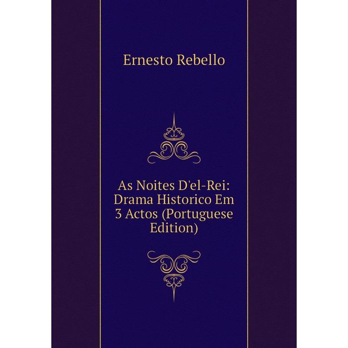 фото Книга as noites d'el-rei: drama historico em 3 actos (portuguese edition) nobel press