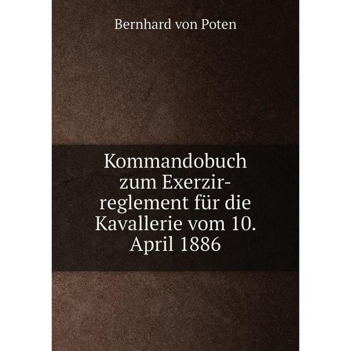 фото Книга kommandobuch zum exerz ir-reglement für die kavallerie vom 10. april 1886 nobel press