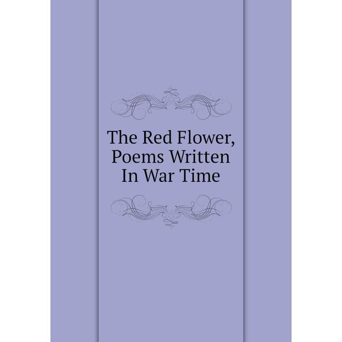 фото Книга the red flower, poems written in war time nobel press