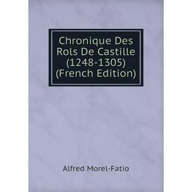 

Книга Chronique Des Rols De Castille (1248-1305) (French Edition)