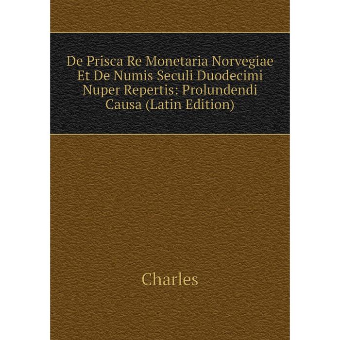 фото Книга de prisca re monetaria norvegiae et de numis seculi duodecimi nuper repertis: prolundendi causa (latin edition) nobel press