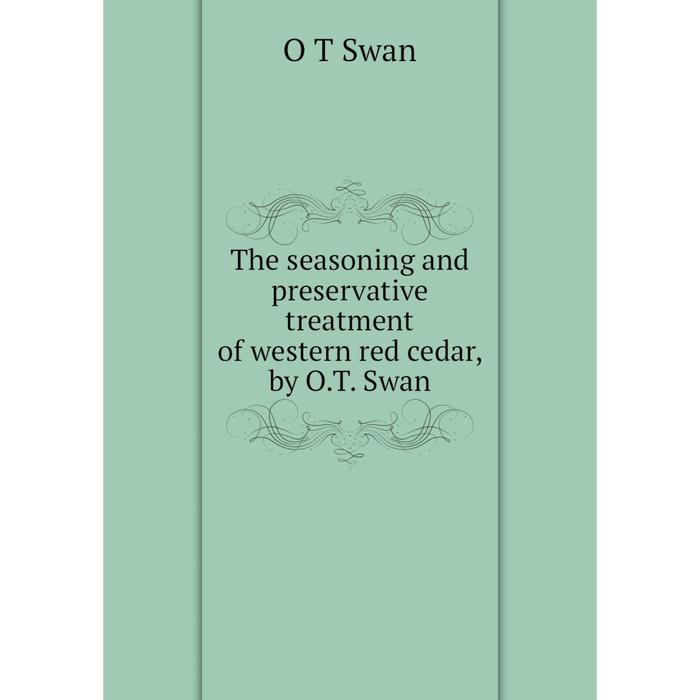 фото Книга the seasoning and preservative treatment of western red cedar, by o.t. swan nobel press