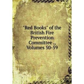 

Книга Red Books of the British Fire Prevention Committee., Volumes 50-59
