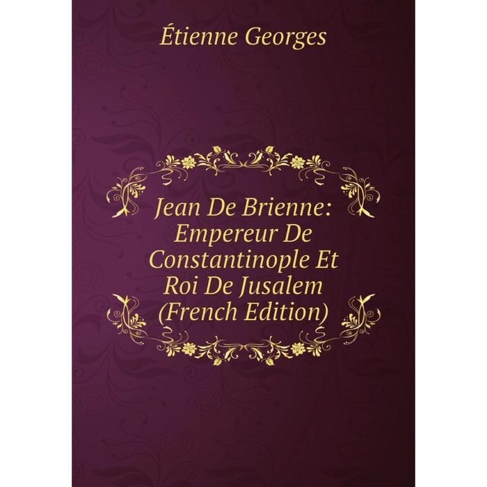 фото Книга jean de brienne: empereur de constantinople et roi de jusalem nobel press