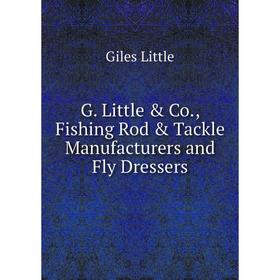 

Книга G. Little & Co., Fishing Rod & Tackle Manufacturers and Fly Dressers
