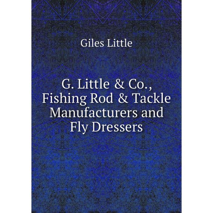 фото Книга g. little & co., fishing rod & tackle manufacturers and fly dressers nobel press