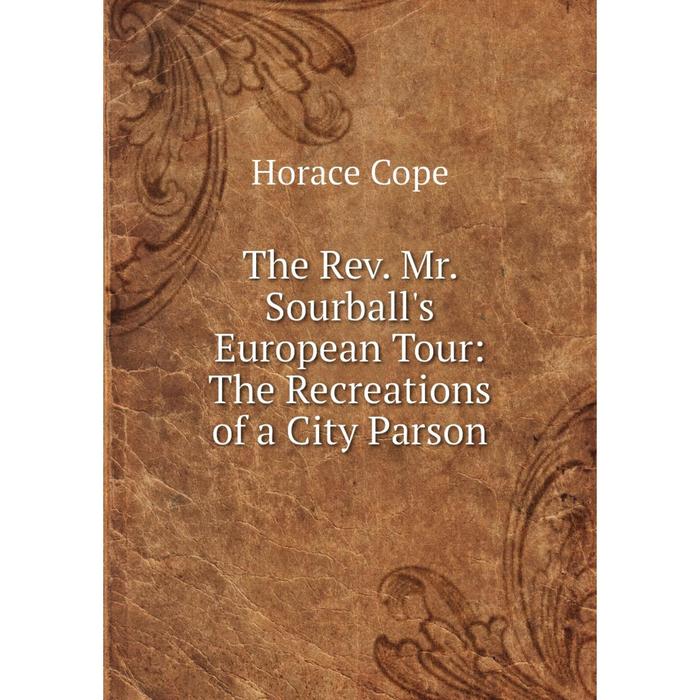 фото Книга the rev. mr. sourball's european tour: the recreations of a city parson nobel press
