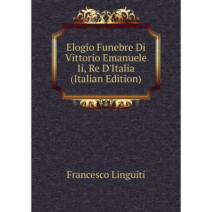 фото Книга elogio funebre di vittorio emanuele ii, re d'italia (italian edition) nobel press