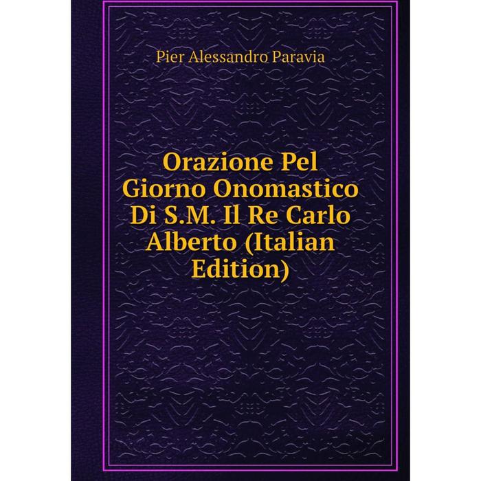 фото Книга orazione pel giorno onomastico di sm il re carlo alberto nobel press