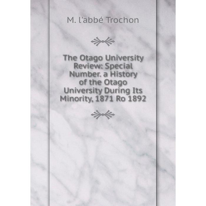 фото Книга the otago university review: special number. a history of the otago university during its minority, 1871 ro 1892 nobel press