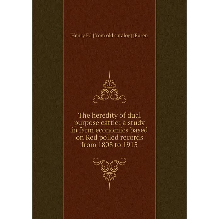 фото Книга the heredity of dual purpose cattle a study in farm economics based on red polled records from 1808 to 1915 nobel press