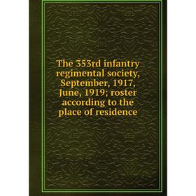 

Книга The 353rd infantry regimental society, September, 1917, June, 1919 roster according to the place of residence