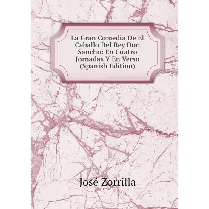 фото Книга la gran comedia de el caballo del rey don sancho: en cuatro jornadas y en verso nobel press