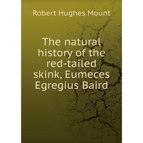 

Книга The natural history of the red-tailed skink, Eumeces Egregius Baird