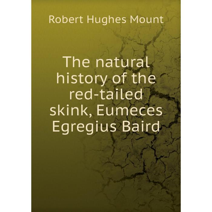 фото Книга the natural history of the red-tailed skink, eumeces egregius baird nobel press