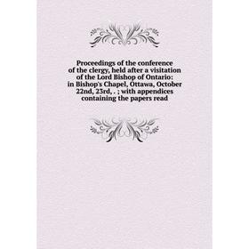 

Книга Proceedings of the conference of the clergy, held after a visitation of the Lord Bishop of Ontario