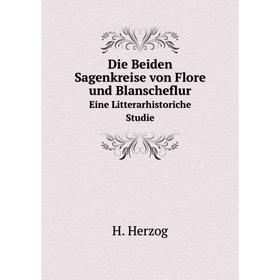 

Книга Die Beiden Sagenkreise von Flore und Blanscheflur Eine Litterarhistoriche Studie