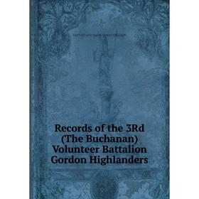 

Книга Records of the 3Rd (The Buchanan) Volunteer Battalion Gordon Highlanders