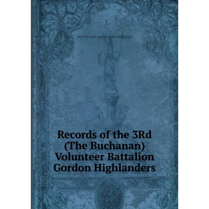 фото Книга records of the 3rd (the buchanan) volunteer battalion gordon highlanders nobel press