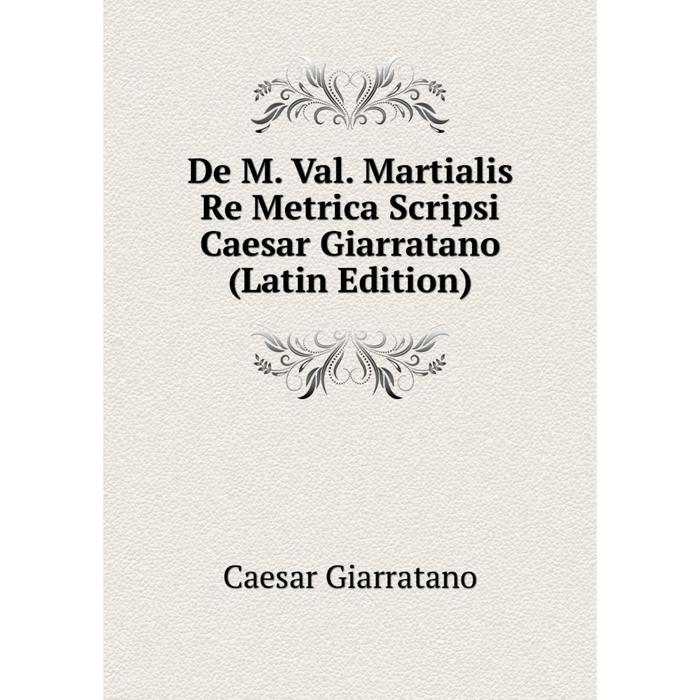 фото Книга de m. val. martialis re metrica scripsi caesar giarratano (latin edition) nobel press