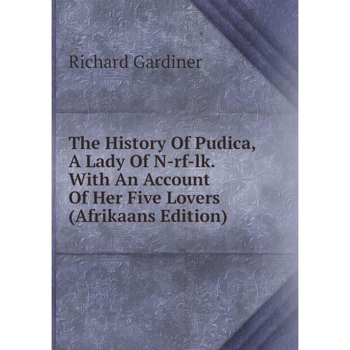 фото Книга the history of pudica, a lady of n-rf-lk. with an account of her five lovers (afrikaans edition) nobel press