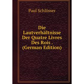 

Книга Die Lautverhältnisse Der Quatre Livres Des Rois. (German Edition)