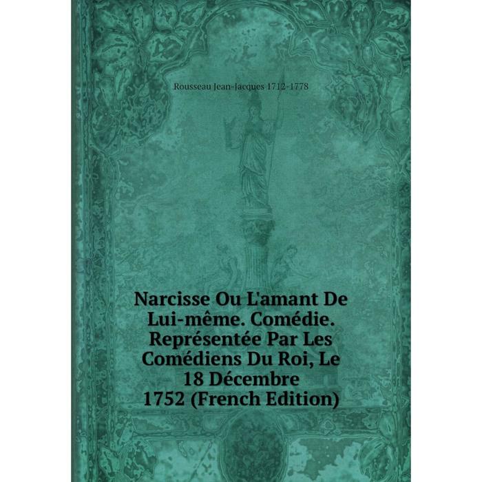 фото Книга narcisse ou l'amant de lui-même comédie représentée par les comédiens du roi, le 18 décembre 1752 nobel press