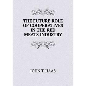 

Книга THE FUTURE ROLE OF COOPERATIVES IN THE RED MEATS INDUSTRY