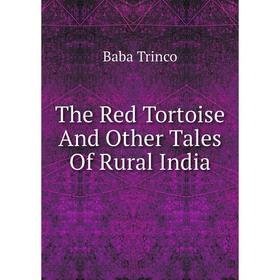 

Книга The Red Tortoise And Other Tales Of Rural India