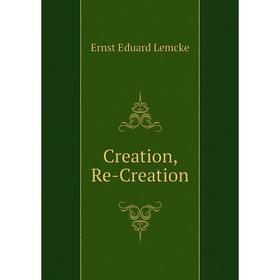 

Книга Creation, Re-Creation
