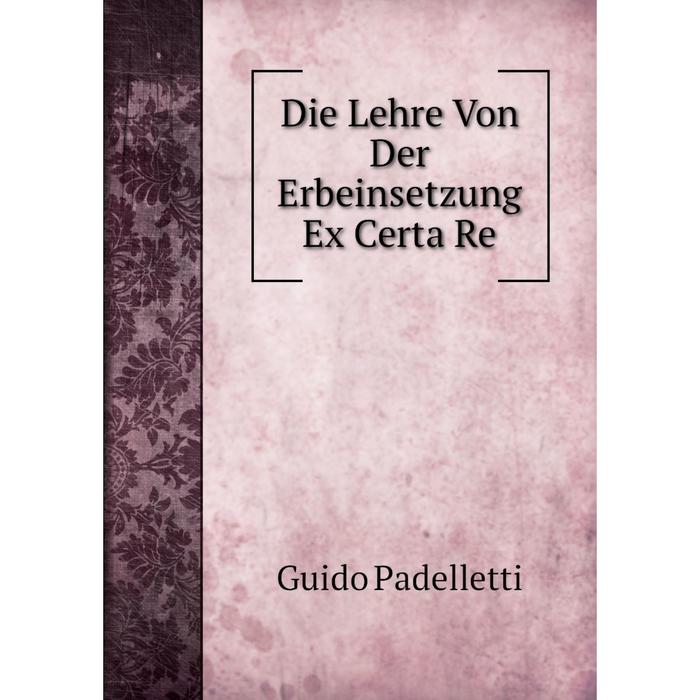 фото Книга die lehre von der erbeinsetzung ex certa re nobel press