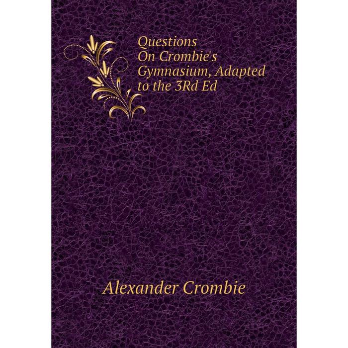 фото Книга questions on crombie's gymnasium, adapted to the 3rd ed nobel press