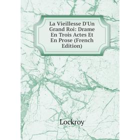 

Книга La Vieillesse D'Un Grand Roi: Drame En Trois Actes Et En Prose