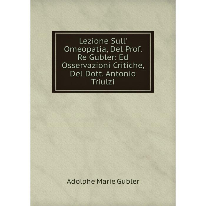 фото Книга lezione sull' omeopatia, del prof re gubler: ed osservazioni critiche, del dott antonio triulzi nobel press