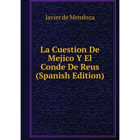 

Книга La Cuestion De Mejico Y El Conde De Reus
