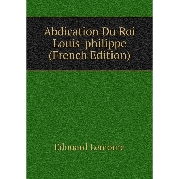 фото Книга abdication du roi louis-philippe (french edition) nobel press