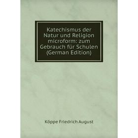 

Книга Katechismus der Natur und Religion microform: zum Gebrauch für Schulen