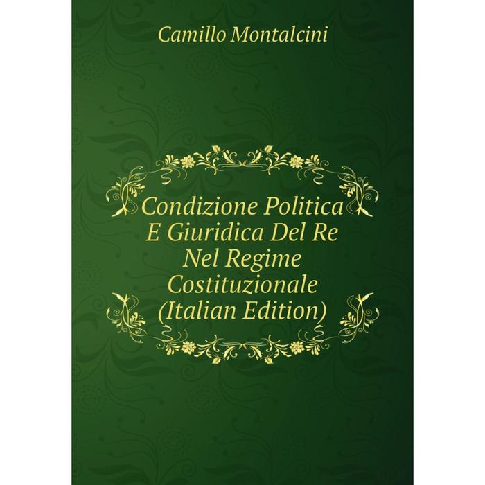 фото Книга condizione politica e giuridica del re nel regime costituzionale (italian edition) nobel press