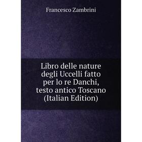 

Книга Libro delle nature degli Uccelli fatto per lo re Danchi, testo antico Toscano
