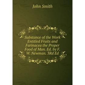 

Книга Substance of the Work Entitled Fruits and Farinacea the Proper Food of Man. Ed. by F.W. Newman. 3Rd Ed