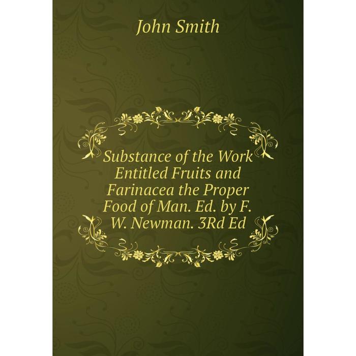 фото Книга substance of the work entitled fruits and farinacea the proper food of man. ed. by f.w. newman. 3rd ed nobel press