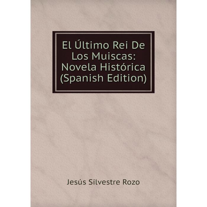 фото Книга el último rei de los muiscas: novela histórica (spanish edition) nobel press