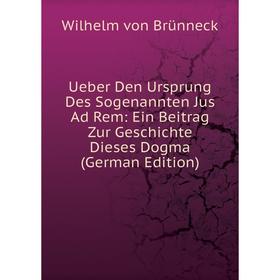 

Книга Ueber Den Ursprung Des Sogenannten Jus Ad Rem: Ein Beitrag Zur Geschichte Dieses Dogma (German Edition)