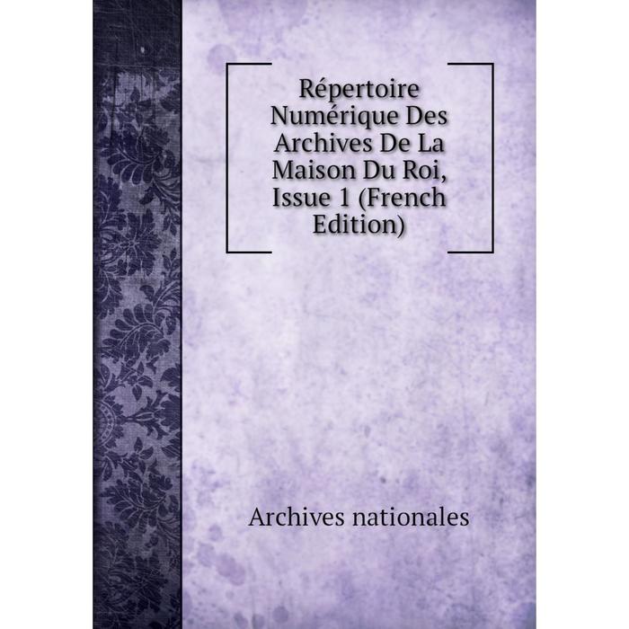 фото Книга répertoire numérique des archives de la maison du roi, issue 1 (french edition) nobel press