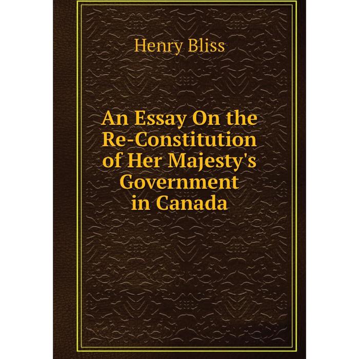 фото Книга an essay on the re-constitution of her majesty's government in canada nobel press