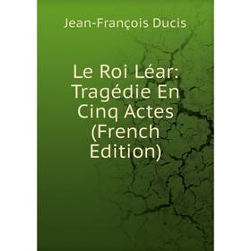 

Книга Le Roi Léar: Tragédie En Cinq Actes
