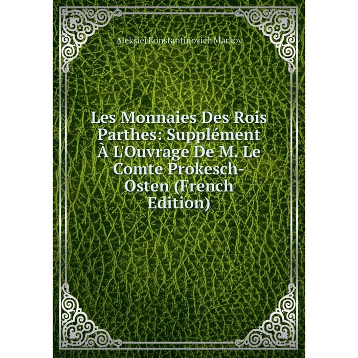 фото Книга les monnaies des rois parthes: supplément à l'ouvrage de m le comte prokesch-osten nobel press