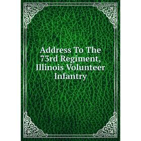 

Книга Address To The 73rd Regiment, Illinois Volunteer Infantry