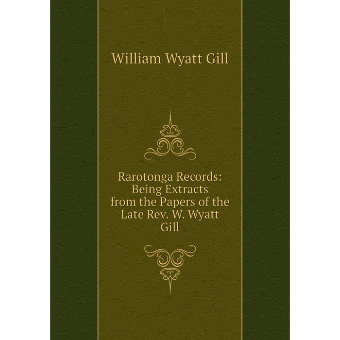 фото Книга rarotonga records: being extracts from the papers of the late rev. w. wyatt gill nobel press